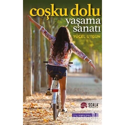 Coşku Dolu Yaşama Sanatı - Yücel Uygun - Scala Yayıncılık