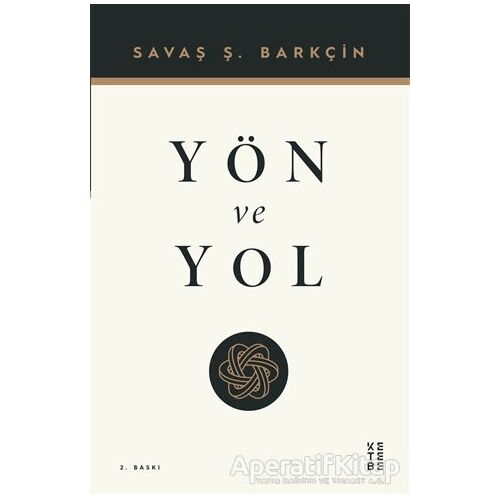 Yön ve Yol - Savaş Ş. Barkçin - Ketebe Yayınları