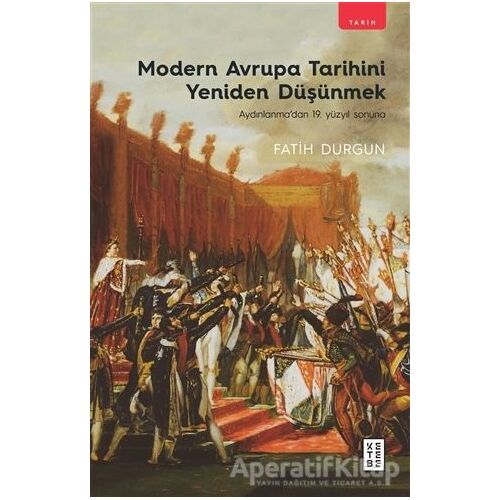 Modern Avrupa Tarihini Yeniden Düşünmek - Fatih Durgun - Ketebe Yayınları