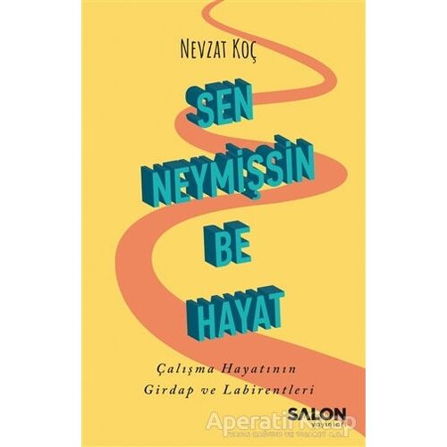 Sen Neymişsin Be Hayat - Nevzat Koç - Salon Yayınları