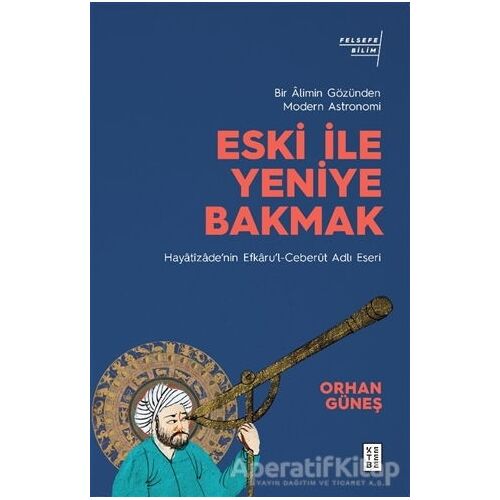 Eski ile Yeniye Bakmak - Orhan Güneş - Ketebe Yayınları