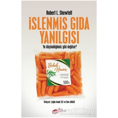 İşlenmiş Gıda Yanılgısı - Robert L. Shewfelt - The Kitap