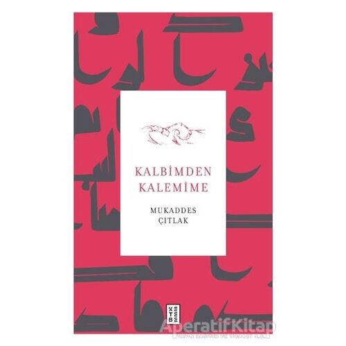 Kalbimden Kalemime - Mukaddes Çıtlak - Ketebe Yayınları