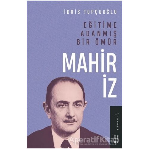 Eğitime Adanmış Bir Ömür:Mahir İz - İdris Topçuoğlu - Ketebe Yayınları