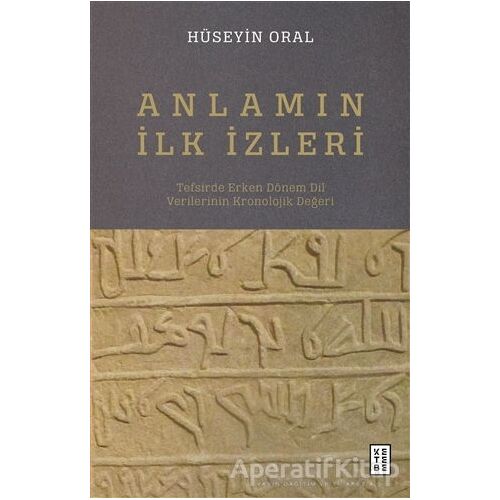 Anlamın İlk İzleri - Hüseyin Oral - Ketebe Yayınları