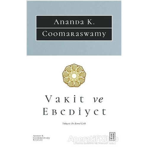 Vakit ve Ebediyet - Ananda K. Coomaraswamy - Ketebe Yayınları