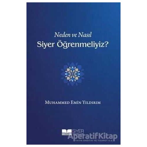 Neden ve Nasıl Siyer Öğrenmeliyiz? - Muhammed Emin Yıldırım - Siyer Yayınları