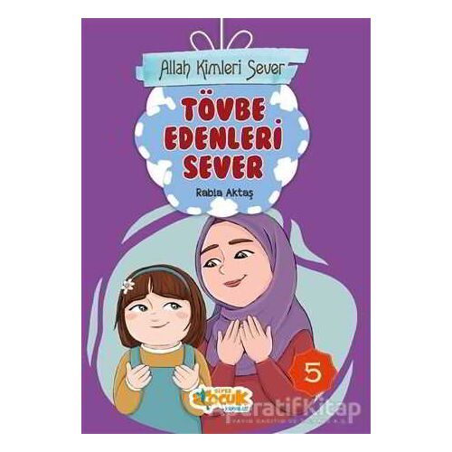 Tövbe Edenleri Sever - Allah Kimleri Sever 5 - Rabia Aktaş Şenkardeşler - Siyer Çocuk Yayınları