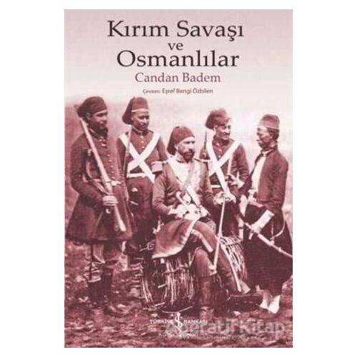 Kırım Savaşı ve Osmanlılar - Candan Badem - İş Bankası Kültür Yayınları