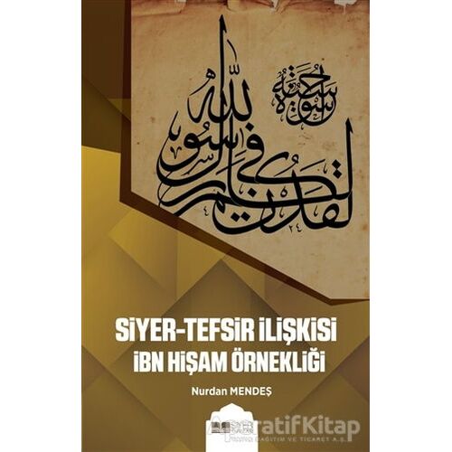 Siyer-Tefsir İlişkisi İbn Hişam Örnekliği - Nurdan Mendeş - Siyer Yayınları