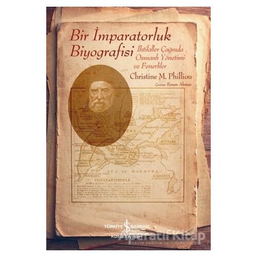 Bir İmparatorluk Biyografisi - Christine M. Philliou - İş Bankası Kültür Yayınları