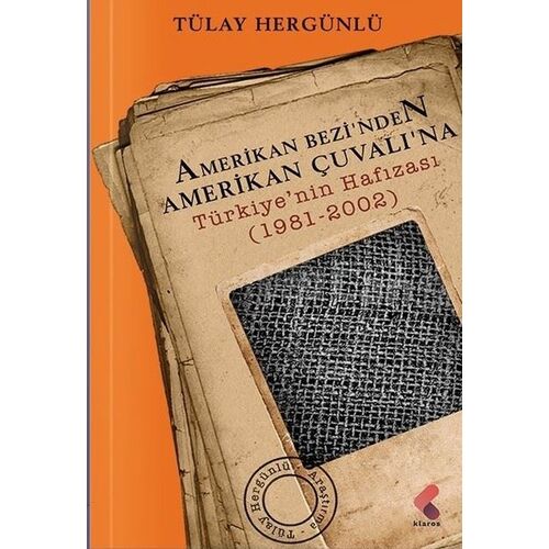 Amerikan Bezinden Amerikan Çuvalı’na - Tülay Hergünlü - Klaros Yayınları