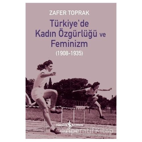 Türkiyede Kadın Özgürlüğü ve Feminizm - Zafer Toprak - İş Bankası Kültür Yayınları