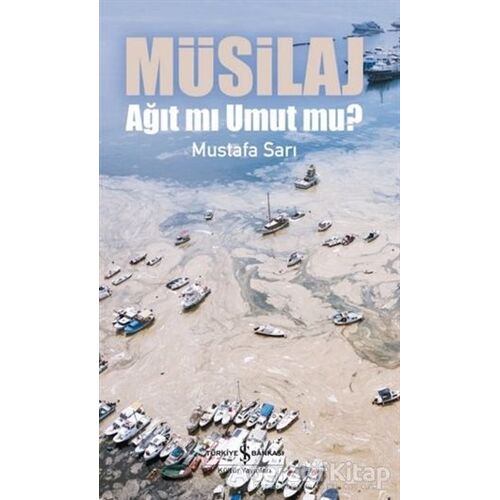 Müsilaj - Ağıt mı Umut mu? - Mustafa Sarı - İş Bankası Kültür Yayınları