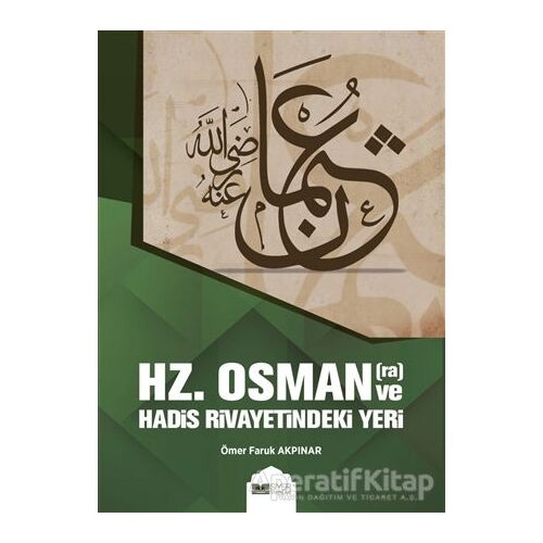 Hz. Osman ve Hadis Rivayetindeki Yeri - Ömer Faruk Akpınar - Siyer Yayınları