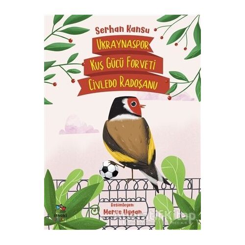 Ukraynaspor Kuş Gücü Forveti Civledo Radoşanu - Serhan Kansu - İthaki Çocuk Yayınları