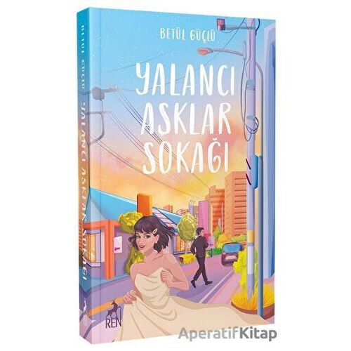 Yalancı Aşklar Sokağı - Betül Güçlü - Ren Kitap