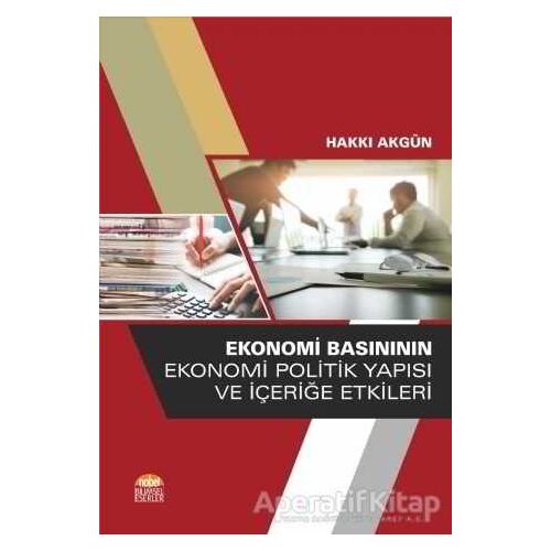 Ekonomi Basınının Ekonomi Politik Yapısı ve İçeriğe Etkileri - Hakkı Akgün - Nobel Bilimsel Eserler