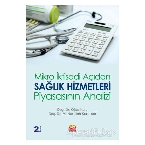 Mikro İktisadi Açıdan Sağlık Hizmetleri Piyasasının Analizi - Oğuz Kara - Nobel Bilimsel Eserler