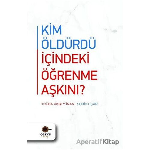 Kim Öldürdü İçindeki Öğrenme Aşkını? - Semih Uçar - Cezve Kitap