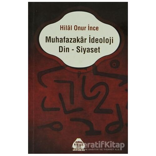 Muhafazakar İdeoloji Din - Siyaset - Hilal Onur İnce - Alan Yayıncılık