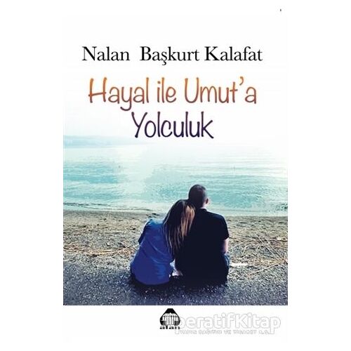 Hayal ile Umut’a Yolculuk - Nalan Başkurt Kalafat - Alan Yayıncılık