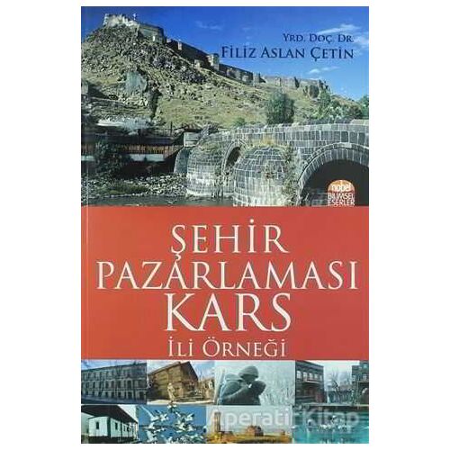 Şehir Pazarlaması: Kars İli Örneği - Filiz Aslan Çetin - Nobel Bilimsel Eserler