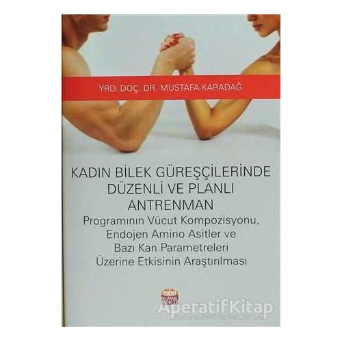 Kadın Bilek Güreşçilerinde Düzenli ve Planlı Antrenman - Mustafa Karadağ - Nobel Bilimsel Eserler