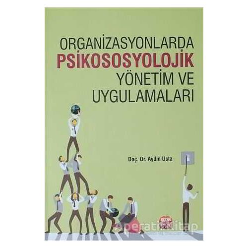 Organizasyonlarda Psikososyolojik Yönetim ve Uygulamaları - Aydın Usta - Nobel Bilimsel Eserler