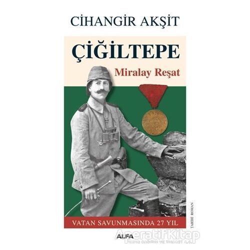 Çiğiltepe - Miralay Reşat - Cihangir Akşit - Alfa Yayınları