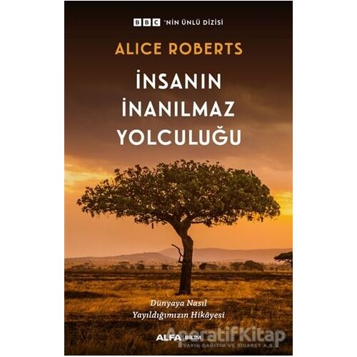 İnsanın İnanılmaz Yolculuğu - Alice Roberts - Alfa Yayınları