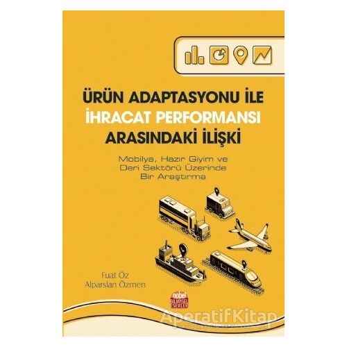 Ürün Adaptasyonu İle İhracat Performansı Arasındaki İlişki - Fuat Öz - Nobel Bilimsel Eserler