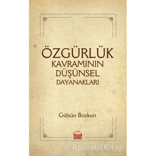 Özgürlük Kavramının Düşünsel Dayanakları - Gülsün Bozkurt - Nobel Bilimsel Eserler