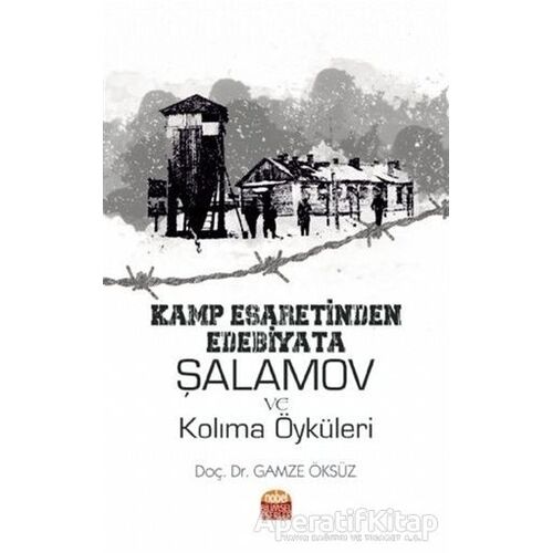 Kamp Esaretinden Edebiyata Şalamov ve Kolıma Öyküleri - Gamze Öksüz - Nobel Bilimsel Eserler