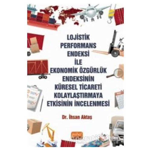 Lojistik Performans Endeksi İle Ekonomik Özgürlük Endeksinin Küresel Ticareti Kolaylaştırmaya Etkisi