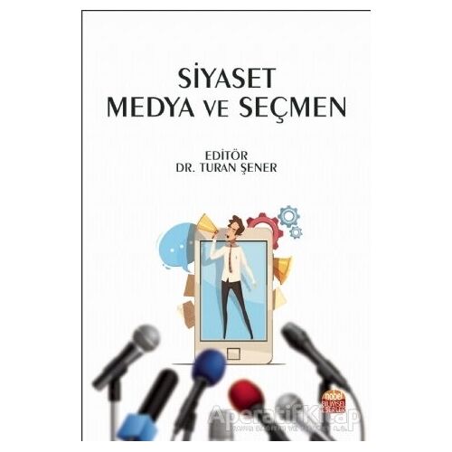 Siyaset Medya ve Seçmen - Turan Şener - Nobel Bilimsel Eserler