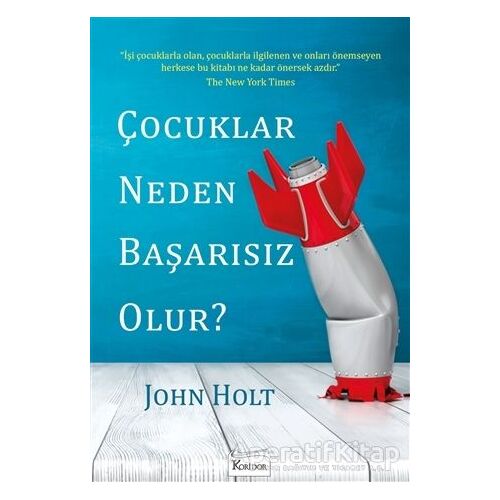 Çocuklar Neden Başarısız Olur? - John Holt - Koridor Yayıncılık