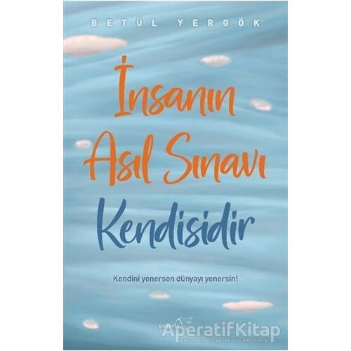 İnsanın Asıl Sınavı Kendisidir - Betül Yergök - Müptela Yayınları