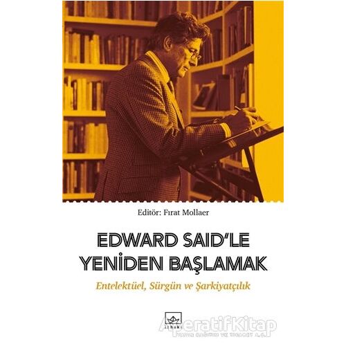 Edward Said’le Yeniden Başlamak: Entelektüel, Sürgün ve Şarkiyatçılık - Kolektif - İthaki Yayınları