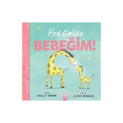 Hoşgeldin Bebeğim - Shelly Unwin - Altın Kitaplar