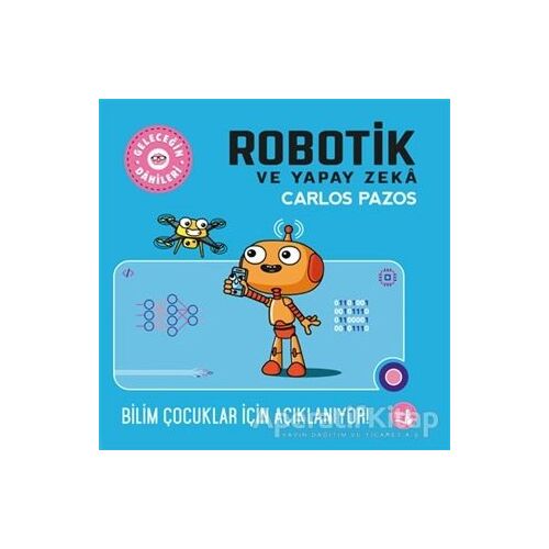 Robotik ve Yapay Zeka - Geleceğin Dahileri - Carlos Pazos - Büyülü Fener Yayınları