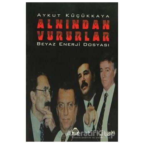 Alnından Vururlar - Aykut Küçükkaya - Alan Yayıncılık