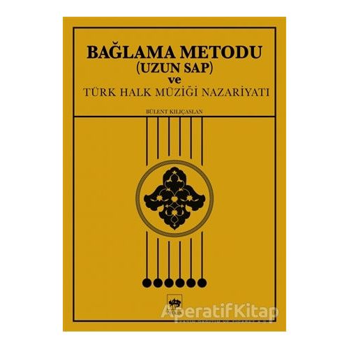 Bağlama Metodu (Uzun Sap) ve Türk Halk Müziği Nazariyatı - Bülent Kılıçaslan - Ötüken Neşriyat