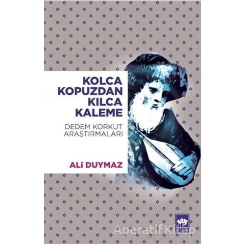 Kolca Kopuzdan Kılca Kaleme - Ali Duymaz - Ötüken Neşriyat