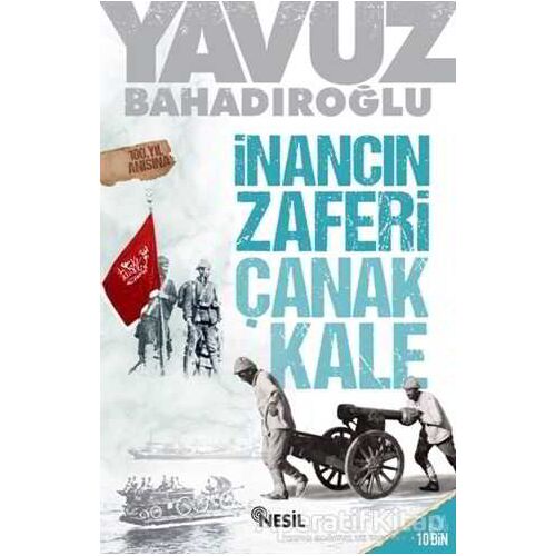 İnancın Zaferi Çanakkale - Yavuz Bahadıroğlu - Nesil Yayınları