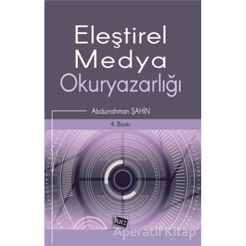 Eleştirel Medya Okuryazarlığı - Abdurrahman Şahin - Anı Yayıncılık