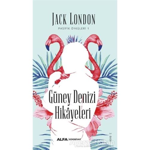 Güney Denizi Hikayeleri - Jack London - Alfa Yayınları