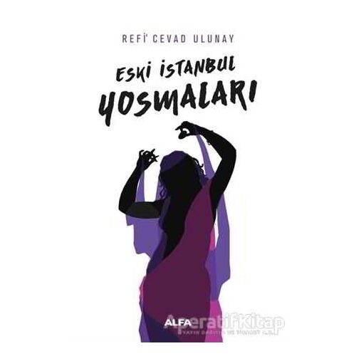 Eski İstanbul Yosmaları - Refi Cevad Ulunay - Alfa Yayınları