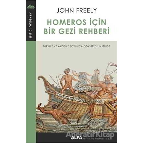 Homeros İçin Bir Gezi Rehberi - John Freely - Alfa Yayınları
