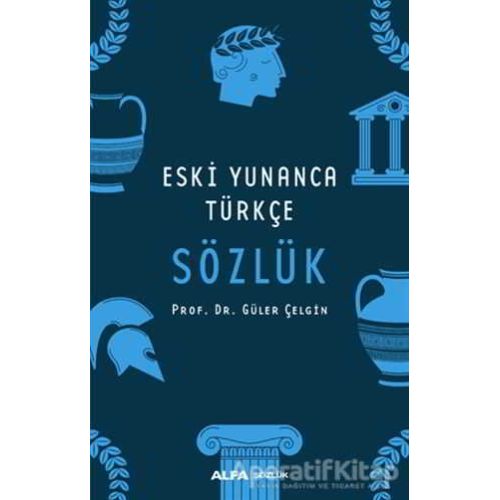 Eski Yunanca Türkçe Sözlük - Güler Çelgin - Alfa Yayınları
